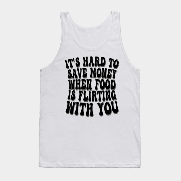 it's hard to save money when food is flirting with you Tank Top by mdr design